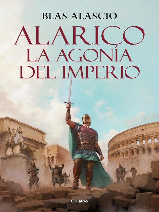 Title details for Alarico. La agonía del imperio (Bilogía Alarico 2) by Blas Alascio - Available